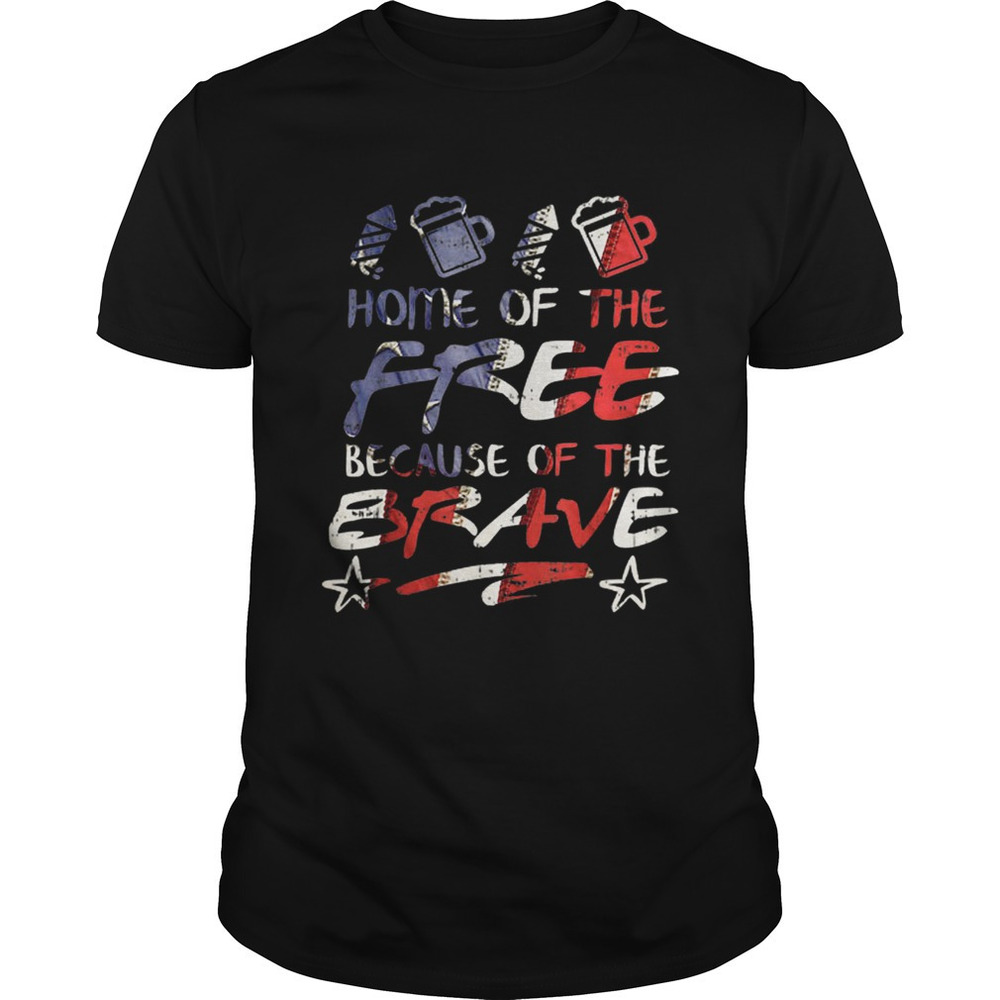 Home Free Because Of The Brave Usa 4Th Of July American Flag Shirt
